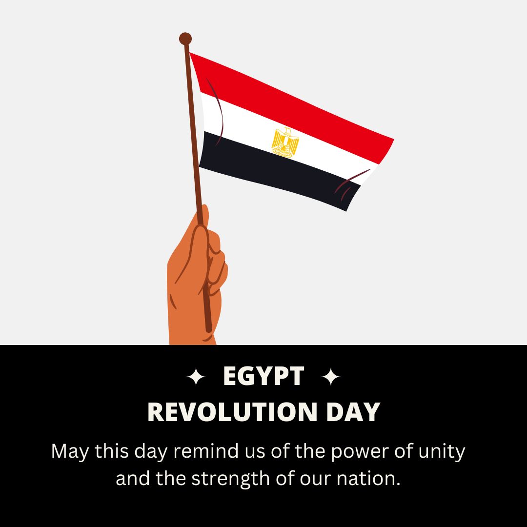 Happy Egypt Revolution Day! May this day remind us of the power of unity and the strength of our nation. - Egypt Revolution Day wishes, messages, and status